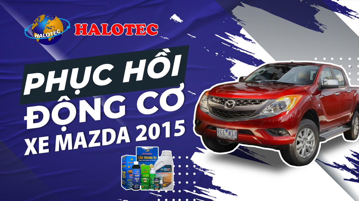 Đổ dầu trung tu phục hồi động cơ Halotec cho xe ô tô Mazda 2015